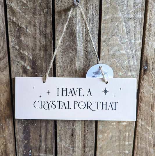'I Have a Crystal For That' Wooden Sign